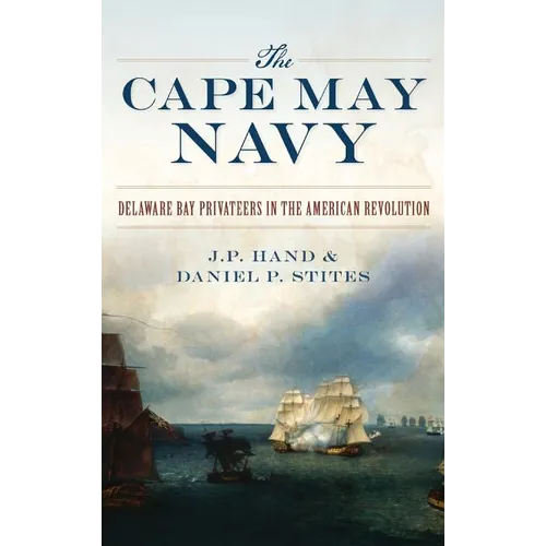 The Cape May Navy: Delaware Bay Privateers in the American Revolution