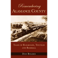 Remembering Alamance County: Tales of Railroads, Textiles and Baseball