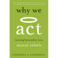 Why We ACT: Turning Bystanders Into Moral Rebels - Paperback