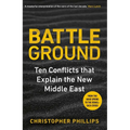 Battleground: 10 Conflicts That Explain the New Middle East - Hardcover
