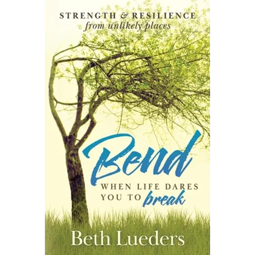 Bend: When Life Dares You to Break - Paperback
