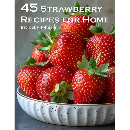45 Strawberry Recipes for Home - Paperback