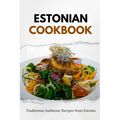 Estonian Cookbook: Traditional Authentic Recipes from Estonia - Paperback