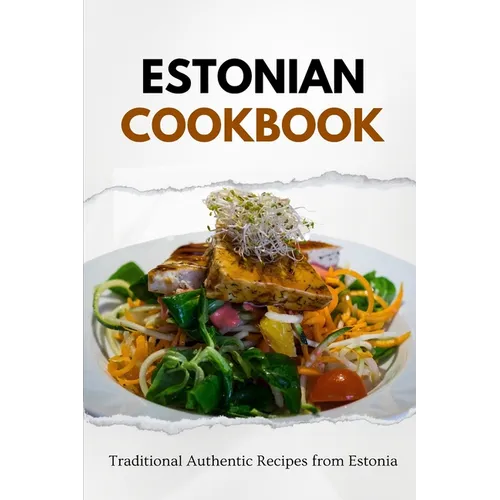 Estonian Cookbook: Traditional Authentic Recipes from Estonia - Paperback