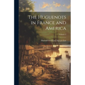 The Huguenots in France and America; Volume 2