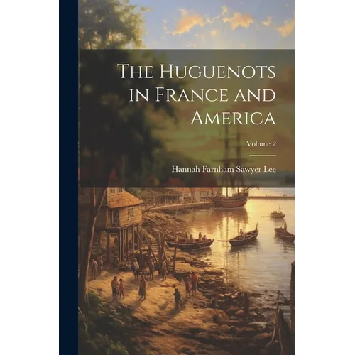 The Huguenots in France and America; Volume 2