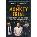 The Monkey Trial: John Scopes and the Battle Over Teaching Evolution