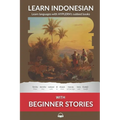 Learn Indonesian with Beginner Stories: Interlinear Indonesian to English - Paperback