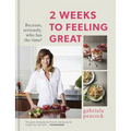 2 Weeks to Feeling Great: Because, Seriously, Who Has the Time? - Hardcover