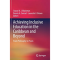 Achieving Inclusive Education in the Caribbean and Beyond: From Philosophy to PRAXIS - Paperback
