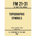 Topographic Symbols - FM 21-31 US Army Field Manual (1952 Civilian Reference Edition): Unabridged Handbook on Over 200 Symbols for Map Reading and Lan - Hardcover