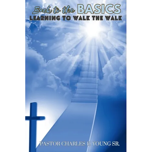 Back To The Basics: Learning To Walk The Walk - Paperback