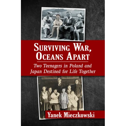 Surviving War, Oceans Apart: Two Teenagers in Poland and Japan Destined for Life Together