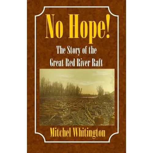No Hope! the Story of the Great Red River Raft
