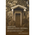 Crafting Preservation Criteria: The National Register of Historic Places and American Historic Preservation