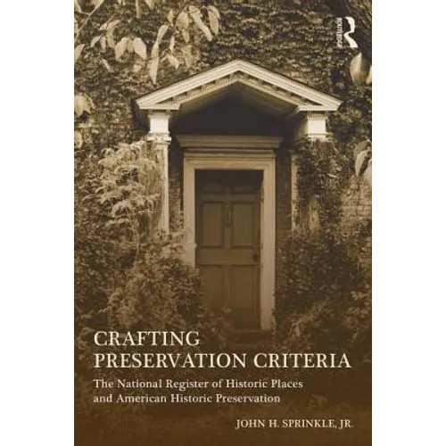 Crafting Preservation Criteria: The National Register of Historic Places and American Historic Preservation