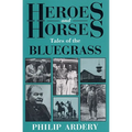 Heroes and Horses: Tales of the Bluegrass