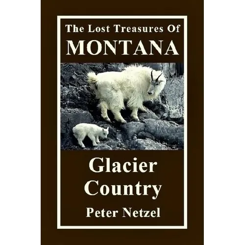 The Lost Treasures Of Montana: Glacier Country