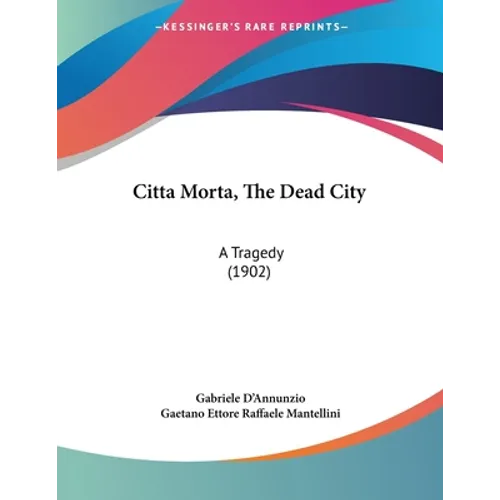 Citta Morta, The Dead City: A Tragedy (1902) - Paperback