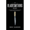 101 Bladesmithing Secrets: What Every Bladesmith Should Know Before Making His Next Knife - Hardcover