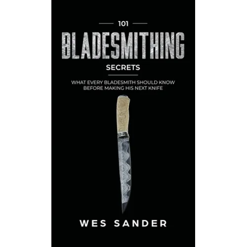 101 Bladesmithing Secrets: What Every Bladesmith Should Know Before Making His Next Knife - Hardcover