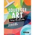 Squeegee Art Revolution: Scrape Your Way to Amazing Abstract Art - Paperback