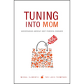 Tuning Into Mom: Understanding America's Most Powerful Consumer - Hardcover