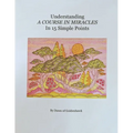 Understanding A Course In Miracles in 15 Simple Points: Quickly Learn the Philosophy of A Course In Miracles - Paperback