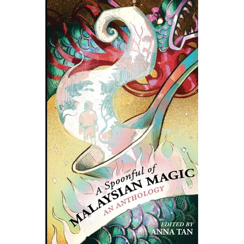 A Spoonful of Malaysian Magic: An Anthology - Paperback