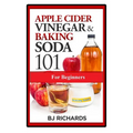Apple Cider Vinegar & Baking Soda 101 for Beginners - Paperback