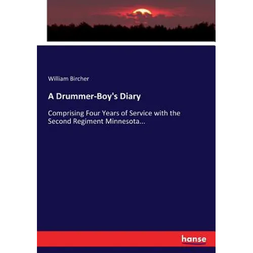 A Drummer-Boy's Diary: Comprising Four Years of Service with the Second Regiment Minnesota...