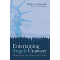 Entertaining Angels Unaware: Welcoming the Immigrant Other - Paperback
