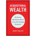 Acquisitional Wealth: The Fastest, Most Proven Way to Create Life-Changing Prosperity - Hardcover