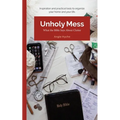 Unholy Mess: What the Bible Says About Clutter - Paperback