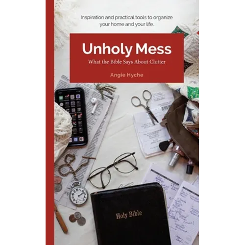 Unholy Mess: What the Bible Says About Clutter - Paperback
