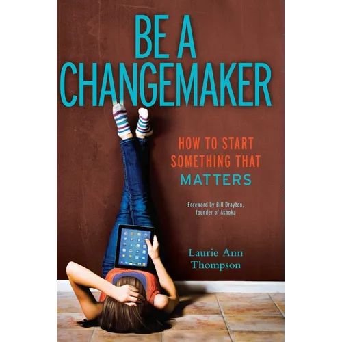 Be a Changemaker: How to Start Something That Matters - Paperback