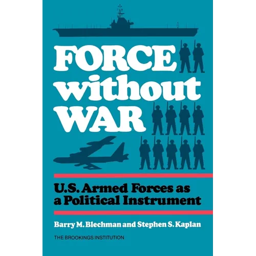 Force without War: U.S. Armed Forces as a Political Instrument