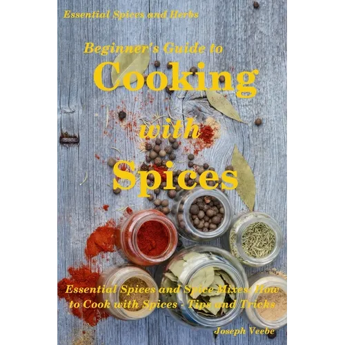 Beginner's Guide to Cooking with Spices - Paperback