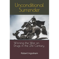 Unconditional Surrender: Winning the War on Drugs in the 21st Century