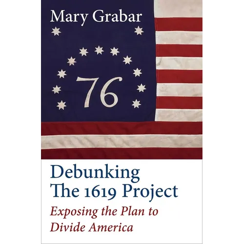 Debunking the 1619 Project: Exposing the Plan to Divide America - Hardcover