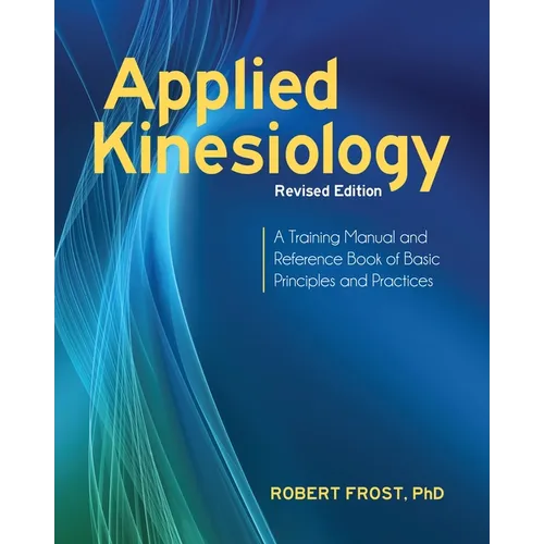 Applied Kinesiology, Revised Edition: A Training Manual and Reference Book of Basic Principles and Practices - Paperback