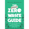 The (Almost) Zero-Waste Guide: 100+ Tips for Reducing Your Waste Without Changing Your Life - Paperback