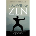Flowing Zen: Finding True Healing with Qigong - Paperback