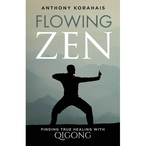 Flowing Zen: Finding True Healing with Qigong - Paperback