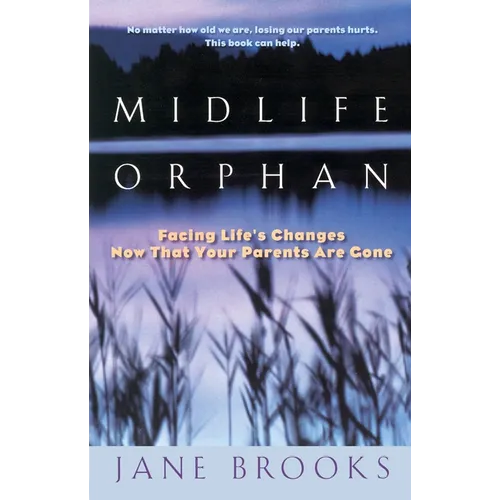 Midlife Orphan: Facing Life's Changes Now That Your Parents Are Gone - Paperback