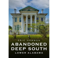 Abandoned Deep South: Lower Alabama - Paperback