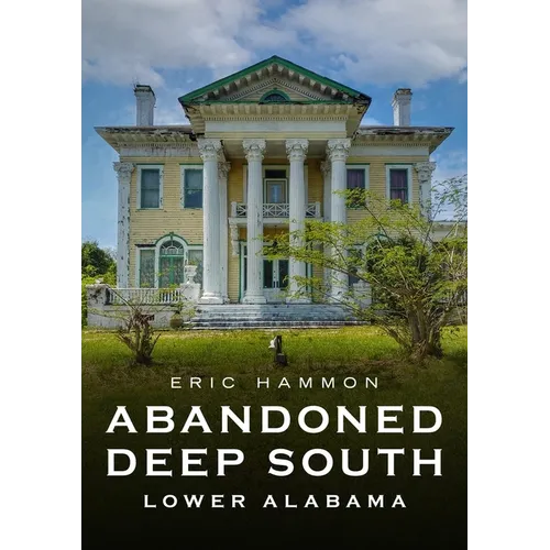 Abandoned Deep South: Lower Alabama - Paperback