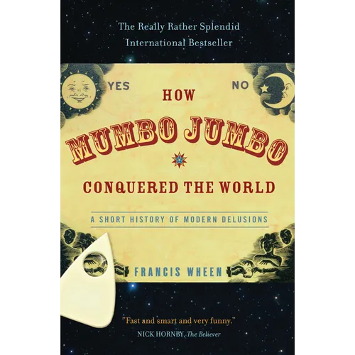 How Mumbo-Jumbo Conquered the World: A Short History of Modern Delusions