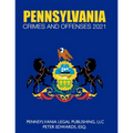 Pennsylvania Crimes and Offenses 2021: Title 18 As Revised Through March 1, 2021