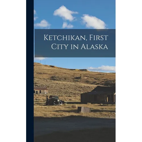 Ketchikan, First City in Alaska